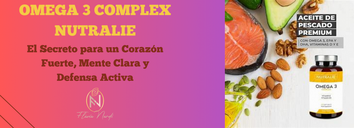 Omega 3 Complex Nutralie: El Secreto para un Corazón Fuerte, Mente Clara y Defensa Activa